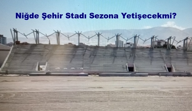 Niğde Şehir Stadı Sezona Yetişecekmi?